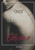 Cover: ONCE mujeres que cuentan Erotismo - Narratio Aspectabilis S.A. de C.V.