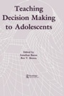 Cover: Teaching Decision Making To Adolescents - Routledge