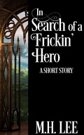 Cover: In Search of a Frickin' Hero - M.H. Lee