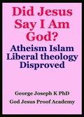 Cover: Did Jesus Say I Am God? Atheism Islam Liberal theology  Disproved - GEORGE JOSEPH