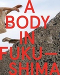 Cover: A Body in Fukushima - Wesleyan University Press