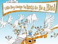 Cover: Little Boy George Wants to Be a Bird - Starfish Bay Children's Books