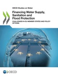 Cover: Financing Water Supply, Sanitation and Flood Protection: Challenges in EU Member States and Policy Options - IWA Publishing