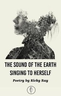 Cover: The Sound of the Earth Singing to Herself - Fly on the Wall Press