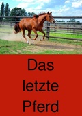 Cover: Das letzte Pferd - epubli