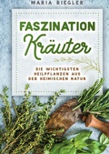 Cover: Faszination Kr&auml;uter - Die wichtigsten Heilpflanzen aus der heimischen Natur - epubli