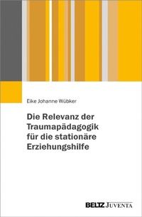 Abbildung von: Die Relevanz der Traumapädagogik für die stationäre Erziehungshilfe - Juventa Verlag GmbH