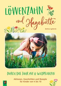 Abbildung von: Löwenzahn und Hagebutte - Durch das Jahr mit 12 Wildpflanzen - Verlag an der Ruhr