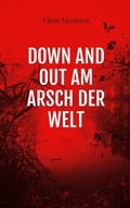 Cover: Down and out am Arsch der Welt - BoD - Books on Demand