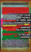 Cover: Manfred Holtfrerich. &Auml;sthetische Theorie in Farbe und SchwarzWeiss. Textbilder (Adorno) - K&ouml;nig, Walther