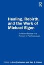 Cover: Healing, Rebirth and the Work of Michael Eigen - Routledge