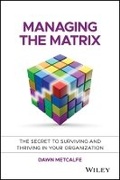 Cover: Managing the Matrix - The Secret to Surviving and Thriving in Your Organization - Wiley