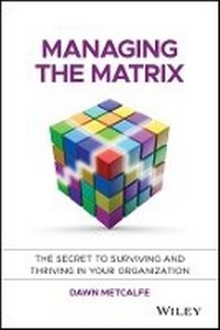 Enlarge image Cover: Managing the Matrix - The Secret to Surviving and Thriving in Your Organization - Wiley