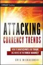 Cover: Attacking Currency Trends - How to Anticipate and Trade Big Moves in the Forex Market - Wiley