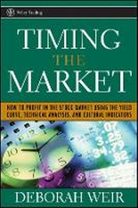 Enlarge image Cover: Timing the Market - How To Profit in the Stock Market Using the Yield Curve, Technical Analysis, and Cultural Indicators - Wiley