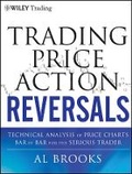 Cover: Trading Price Action Reversals - Technical Analysis of Price Charts Bar by Bar for the Serious Trader - Wiley