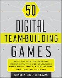 Enlarge image Cover: 50 Digital Team-Building Games - Fast, Fun Meeting Openers, Group Activities,and Adventures using Social Media, Smart Phones, GPS, Tablets, and More - Wiley