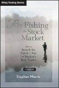 Cover: Fly Fishing the Stock Market + Website - How to Search for, Catch, and Net the Market's Best Trades - Wiley