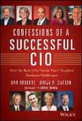 Cover: Confessions of a Successful CIO - How the Best CIOs Tackle Their Toughest Business Challenges - Wiley