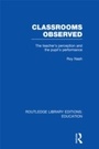 Cover: Classrooms Observed (RLE Edu L) - Routledge