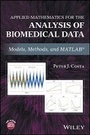 Cover: Applied Mathematics for the Analysis of Biomedical Data: Models, Methods, and MATLAB (R) - Wiley