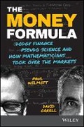Cover: The Money Formula - Dodgy Finance, Pseudo Science, and How Mathematicians Took Over the Markets - Wiley