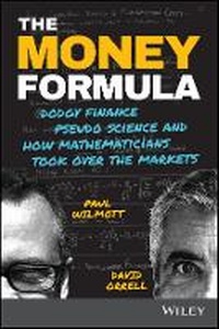 Enlarge image Cover: The Money Formula - Dodgy Finance, Pseudo Science, and How Mathematicians Took Over the Markets - Wiley