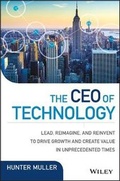 Cover: The CEO of Technology - Lead, Reimagine, and Reinvent to Drive Growth and Create Value in Unprecedented Times - Wiley