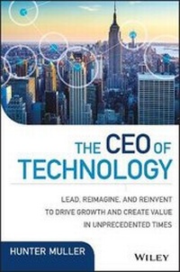 Enlarge image Cover: The CEO of Technology - Lead, Reimagine, and Reinvent to Drive Growth and Create Value in Unprecedented Times - Wiley