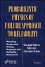Cover: Probabilistic Physics of Failure Approach to bility - Modeling, Accelerated Testing, Prognosis and Reliability Assessment - Wiley