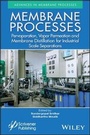Cover: Membrane Processes - Pervaporation, Vapor Permeation and Membrane Distillation for Industrial Scale Separations - Wiley