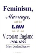 Cover: Feminism, Marriage and the Law in Victorian England, 1850-95 - Bloomsbury Academic
