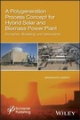 Cover: A Polygeneration Process Concept for Hybrid Solar and Biomass Power Plant - Simulation, Modelling, and Optimization - Wiley