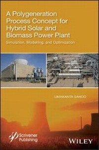 Enlarge image Cover: A Polygeneration Process Concept for Hybrid Solar and Biomass Power Plant - Simulation, Modelling, and Optimization - Wiley