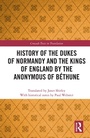 Cover: History of the Dukes of Normandy and the Kings of England by the Anonymous of Bethune - Routledge