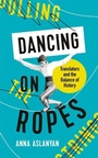 Cover: Dancing on Ropes - Profile Books Ltd