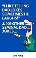 Cover: "I Like Telling Dad Jokes. Sometimes He Laughs!" & 101 Other Seminal Dad Jokes - Joe KING