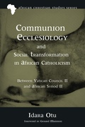 Cover: Communion Ecclesiology and Social Transformation in African Catholicism - Wipf and Stock Publishers