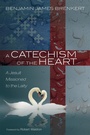 Cover: A Catechism of the Heart - Wipf and Stock Publishers