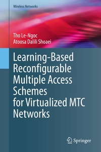 Enlarge image Cover: Learning-Based Reconfigurable Multiple Access Schemes for Virtualized MTC Networks - Springer