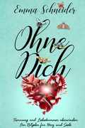 Cover: Ohne Dich - Trennung und Liebeskummer &uuml;berwinden. Ein Ratgeber f&uuml;r Herz und Seele. - epubli