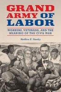 Enlarge image Cover: Grand Army of Labor - University of Illinois Press