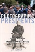 Cover: Photographic Presidents - University of Illinois Press