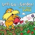 Cover: Let's Go to the Garden! With Dr. Seuss's Lorax - Random House Books for Young Readers