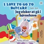 Cover: I Love to Go to Daycare (English Danish Bilingual Children's Book) - KidKiddos Books Ltd.