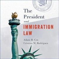 Abbildung von: The President and Immigration Law - HighBridge Audio