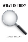 Cover: What is This? - Newman Springs Publishing, Inc.