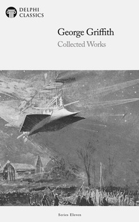 Enlarge image Cover: Delphi Collected Works of George Griffith (Illustrated) - Delphi Classics Ltd