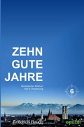 Cover: Zehn gute Jahre / Zehn gute Jahre Teil 6 - epubli