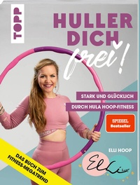 Abbildung von: Huller dich frei! mit Elli Hoop. Stark und glücklich durch Hula Hoop Fitness. - Frech